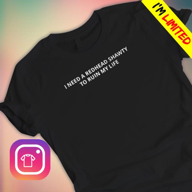 Official I need a redhead shawty to ruin my life Tee Shirts