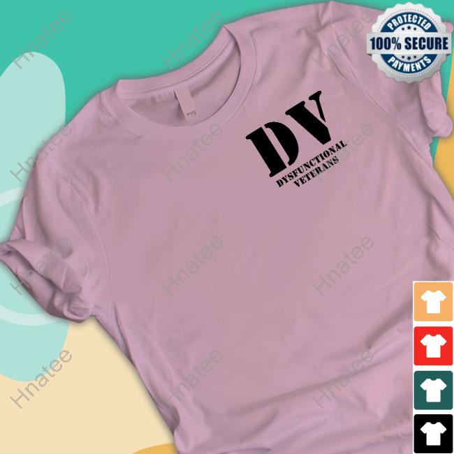 Dv Dysfunctional Veterans Tee Shirt Thedeplorableveteran