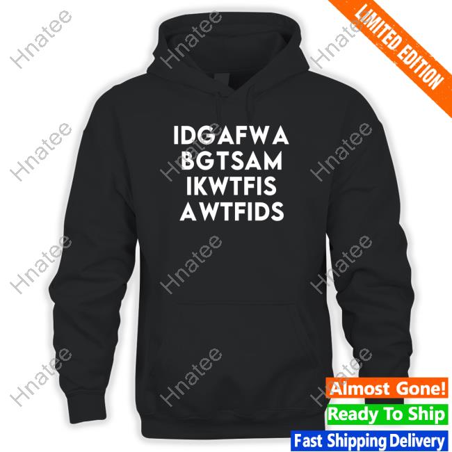 Idgafwabgtsam Hoodie