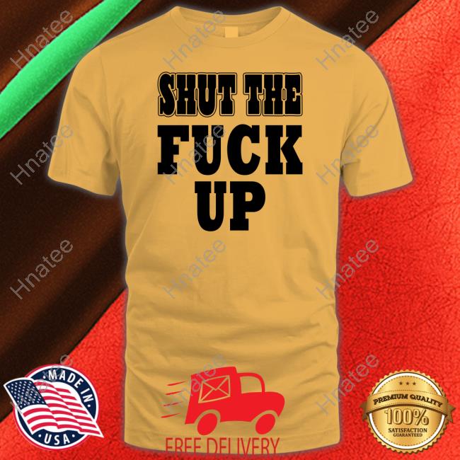 Official Shut The Fuck Up Hoodie