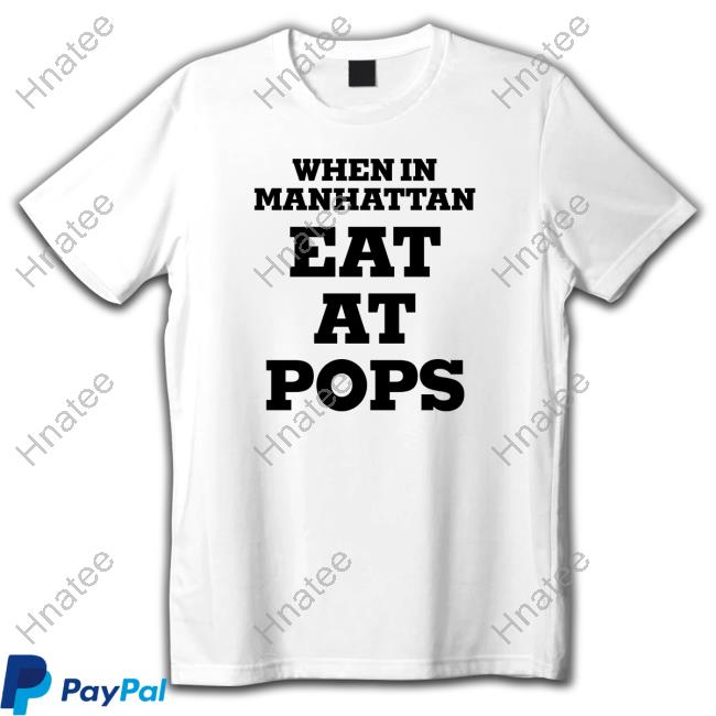 When In Manhattan Eat At Pops T-Shirt