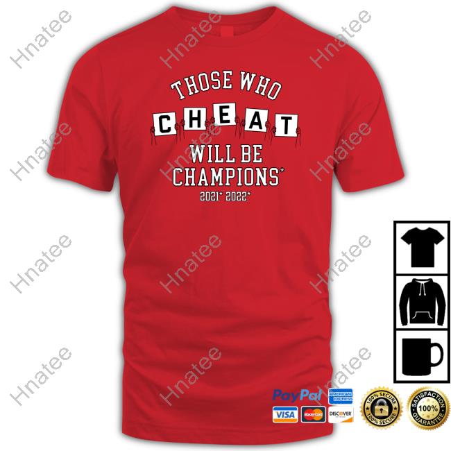 Those Who Cheat Will Be Champions Tee Shirt