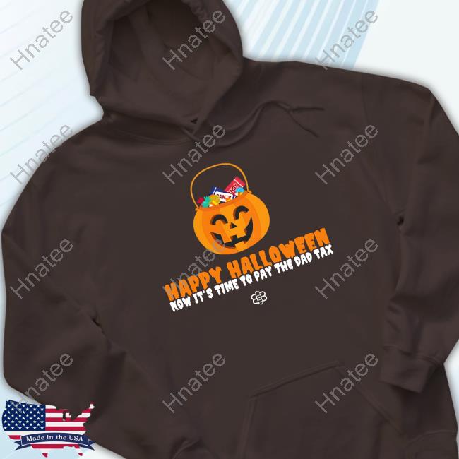 Happy Halloween Now It's Time To Pay The Dad Tax Candy Shirt
