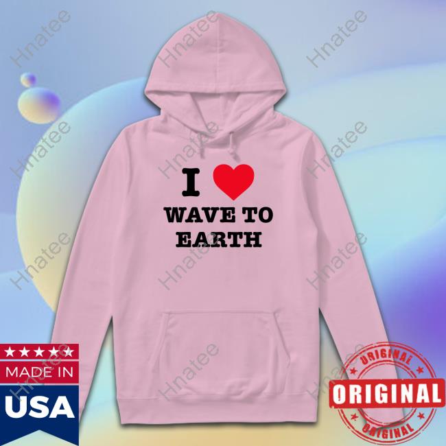 Official I Love Wave To Earth T Shirts
