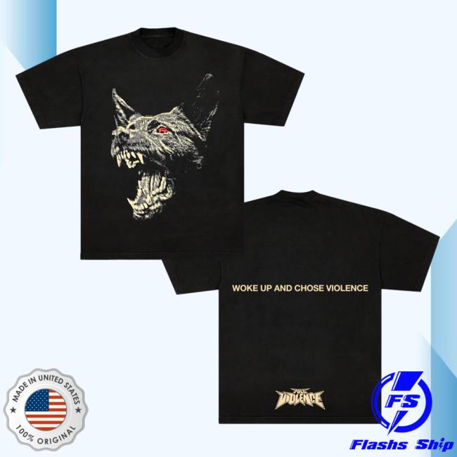 Official Full Violence Store Woke Up And Chose Violence Tee