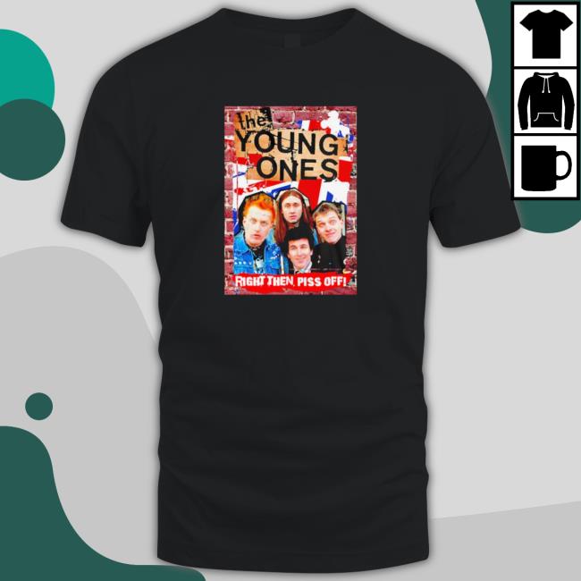Official The young ones art John Mayall right then piss off Shirts